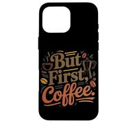 But First Coffee Café Citation Amusante sur Le Café Matin Coque pour iPhone 16 Pro Max