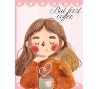 But first coffee Journal: Track, Log and Rate Coffee Varieties and Roasts Notebook Gift for Coffee Drinkers. Perfect Gift for Book and Coffee Lovers