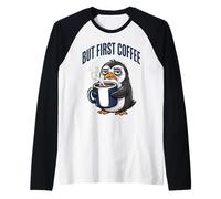 But First Coffee Sleepy Penguin Caffeine Lover Manche Raglan