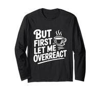 But First Let Me Overreact Coffee Lover Humour Manche Longue