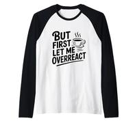 But First Let Me Overreact Coffee Lover Humour Manche Raglan