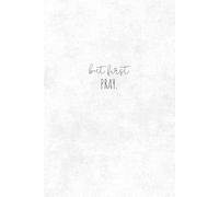But First PRAY Christian Notebook: Christian Gift Notebook for daily reminders, journalling, and note taking