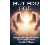 But For God: Five Generations of Angels, Insights, Miracles, and Protection