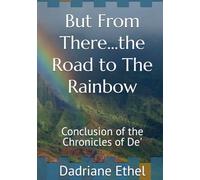 But From There...the Road to The Rainbow: Conclusion of the Chronicles of De'