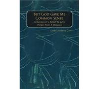 But God Gave Me Common Sense Sometimes Its Better to Love - Cathy Jackson Carr - Author Solutions Inc - Livre en Anglais Cathy Jackson CarrCathy Jackson Carr (Auteur)
