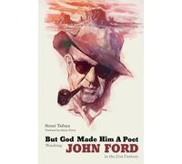 But God Made Him a Poet: Watching John Ford in the 21st Century