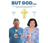 BUT GOD... When there was no other way my God made a way. Against all odds I survived COVID19. - Williams Kathy J - Publishing Services Consortium LLC PSC Williams Kathy JWilliams Kathy J (Auteur)