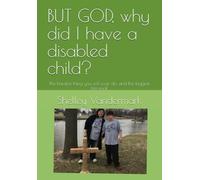 BUT GOD, why did I have a disabled child?: The hardest thing you will ever do, and the biggest blessing!