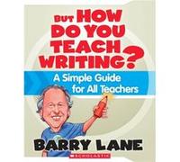 But How Do You Teach Writing A Simple Guide for All Teachers by Barry Lane Barry Lane (Auteur)