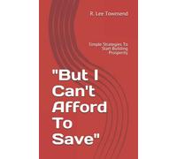 But I Can't Afford To Save": Simple Strategies To Start Building Prosperity