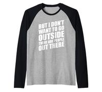But I Don't Want to Go Outside There are People Out There Manche Raglan
