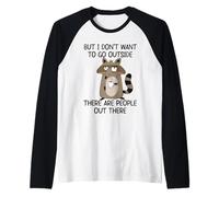 But I Don't Want to Go Outside There are People Out There Manche Raglan