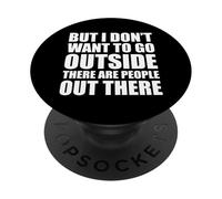 But I Don't Want to Go Outside There are People Out There PopSockets PopGrip Adhésif