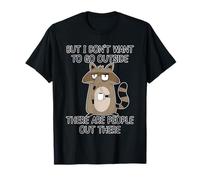 But I Don't Want to Go Outside There are People Out There T-Shirt