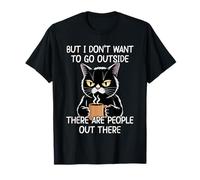 But I Don't Want to Go Outside There are People Out There T-Shirt