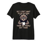 But I Don't Want to Go Outside There are People Out There T-Shirt Haut de Gamme