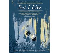 But I Live: Three Stories from Child Survivors of the Holocaust