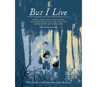 But I Live: Three Stories of Child Survivors of the Holocaust