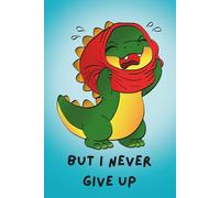 But I Never Give up: This cute little story follows an adorable toddler T-Rex as it tackles everyday challenges. Some things are tricky, some take a ... little dino never gives up and keeps trying.