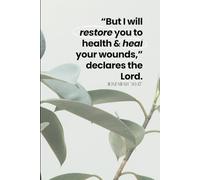 But I Will Restore You To Health & Heal Your Wounds: A Blank Journal for the Soul with Scripture and Quotes for Restoration and Renewal