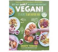 But My Family Would Never Eat Vegan by Kristy Turner Kristy Turner, (Auteur)