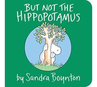 But Not the Hippopotamus by Sandra Boynton Sandra Boynton (Auteur)