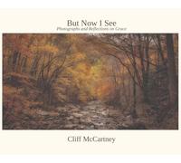But Now I See: Photographs and Reflections on Grace