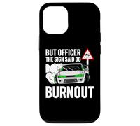 But Officer The Sign Said Do a Burnout - Funny Car Humor Coque pour iPhone 12/12 Pro