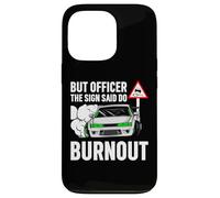But Officer The Sign Said Do a Burnout - Funny Car Humor Coque pour iPhone 13 Pro