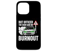 But Officer The Sign Said Do a Burnout - Funny Car Humor Coque pour iPhone 13 Pro Max