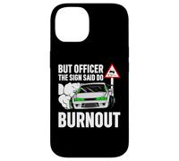 But Officer The Sign Said Do a Burnout - Funny Car Humor Coque pour iPhone 14
