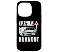 But Officer The Sign Said Do a Burnout - Funny Car Humor Coque pour iPhone 14 Pro