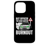But Officer The Sign Said Do a Burnout - Funny Car Humor Coque pour iPhone 14 Pro Max