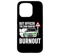 But Officer The Sign Said Do a Burnout - Funny Car Humor Coque pour iPhone 15 Pro