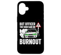 But Officer The Sign Said Do a Burnout - Funny Car Humor Coque pour iPhone 16 Plus