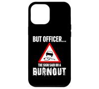 But Officer the Sign Said Do a Burnout - Funny Drift Fan Car Coque pour iPhone 12 Pro Max