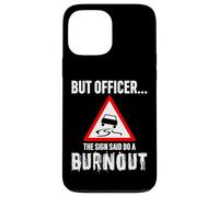 But Officer the Sign Said Do a Burnout - Funny Drift Fan Car Coque pour iPhone 13 Pro Max