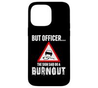 But Officer the Sign Said Do a Burnout - Funny Drift Fan Car Coque pour iPhone 14 Pro Max