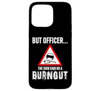 But Officer the Sign Said Do a Burnout - Funny Drift Fan Car Coque pour iPhone 15 Pro Max