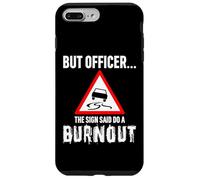 But Officer the Sign Said Do a Burnout - Funny Drift Fan Car Coque pour iPhone 7 Plus/8 Plus