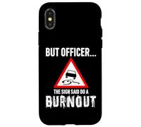 But Officer the Sign Said Do a Burnout - Funny Drift Fan Car Coque pour iPhone X/XS