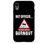 But Officer the Sign Said Do a Burnout - Funny Drift Fan Car Coque pour iPhone XR