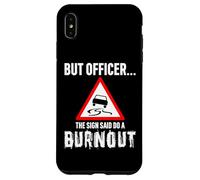 But Officer the Sign Said Do a Burnout - Funny Drift Fan Car Coque pour iPhone XS Max