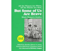 But Some of Us Are Brave: Black Women's Studies: All the Women are White, All the Blacks are Men