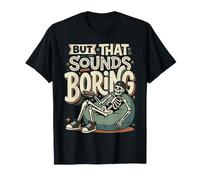 But That Sounds Boring Mèmes Sarcastiques |- T-Shirt