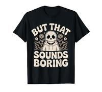 But That Sounds Boring Mèmes Sarcastiques - T-Shirt