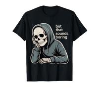 But That Sounds Boring Mèmes Sarcastiques - T-Shirt