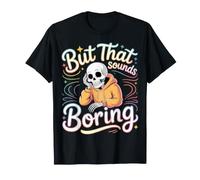 But That Sounds Boring Mèmes Sarcastiques |- T-Shirt