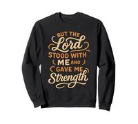 But The Lord Stood with Me and Gave Me Strength - Christian Sweatshirt