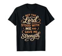 But The Lord Stood with Me and Gave Me Strength - Christian T-Shirt